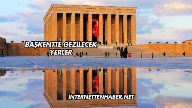 Başkentte Gezilecek Yerler