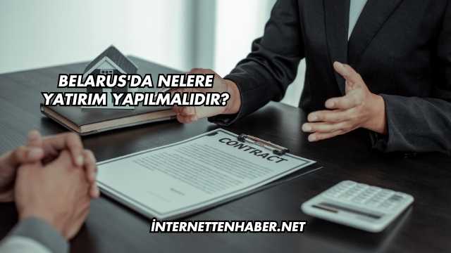 Belarus'da Nelere Yatırım Yapılmalıdır?