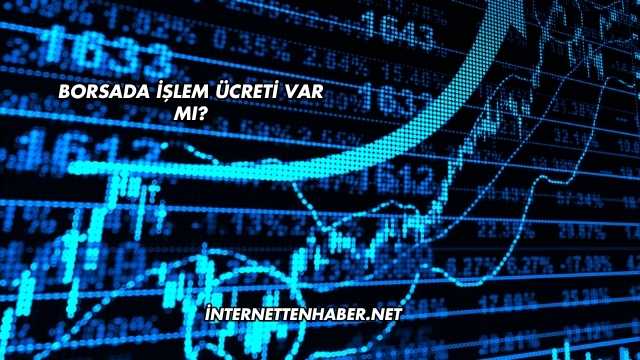 Borsada İşlem Ücreti Var mı?