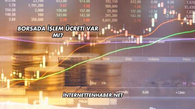 Borsada İşlem Ücreti Var mı?