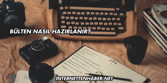 Bülten Nasıl Hazırlanır