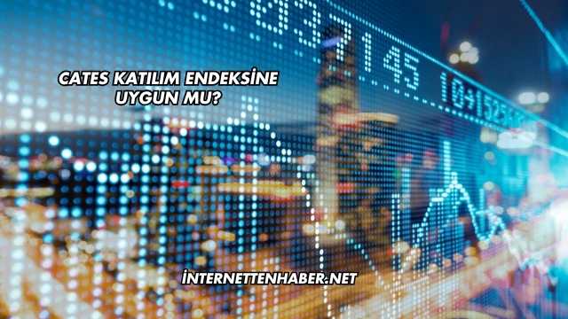 Cates Katılım Endeksine Uygun mu?