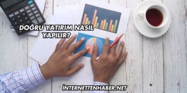 Doğru Yatırım Nasıl Yapılır?