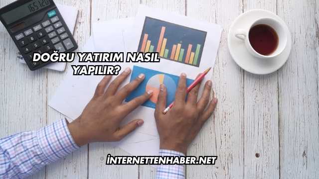 Doğru Yatırım Nasıl Yapılır?