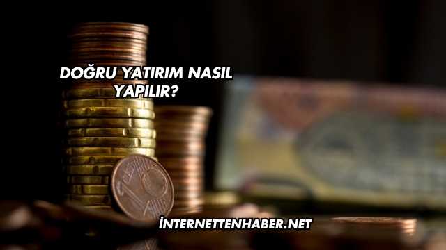 Doğru Yatırım Nasıl Yapılır?