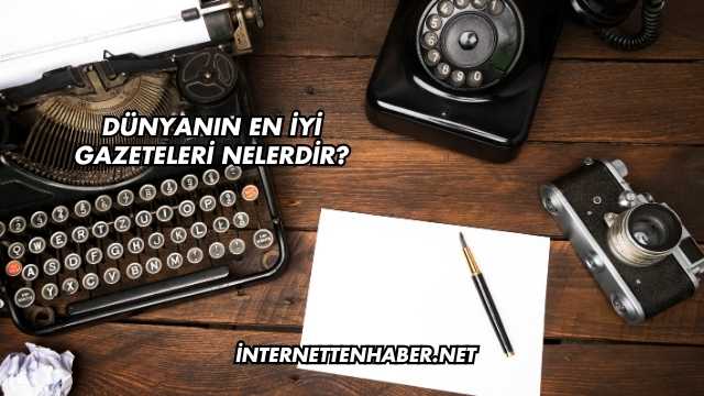 Dünyanın En İyi Gazeteleri Nelerdir?