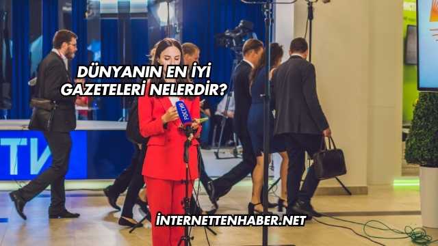 Dünyanın En İyi Gazeteleri Nelerdir?