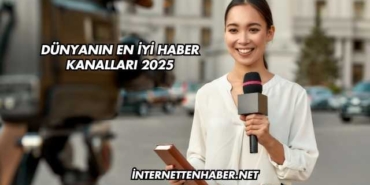 Dünyanın En İyi Haber Kanalları 2025