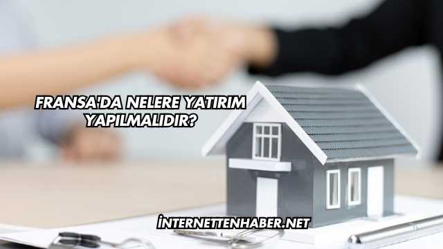 Fransa'da Nelere Yatırım Yapılmalıdır?