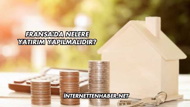 Fransa'da Nelere Yatırım Yapılmalıdır?