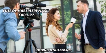 Futbol Haberleri Nasıl Yapılır?