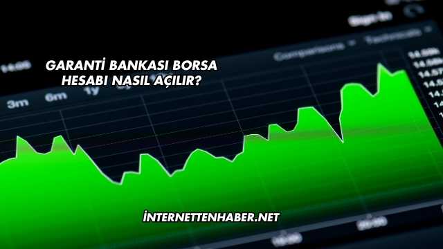 Garanti Bankası Borsa Hesabı Nasıl Açılır?