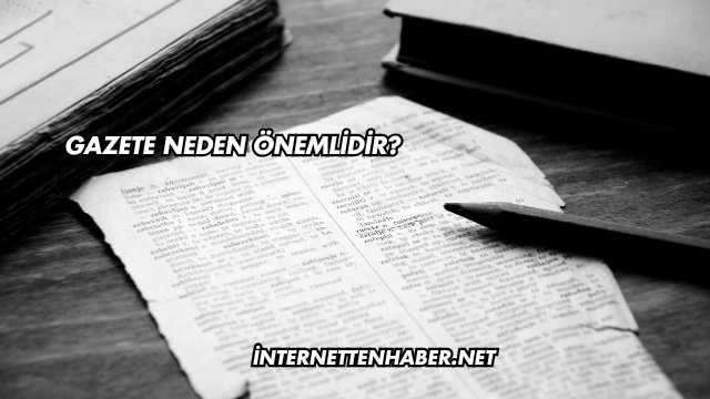 Gazete Neden Önemlidir?