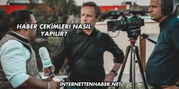 Haber Çekimleri Nasıl Yapılır?