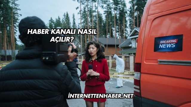 Haber Kanalı Nasıl Açılır?