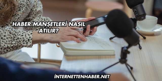 Haber Manşetleri Nasıl Atılır?