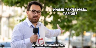 Haber Takibi Nasıl Yapılır?