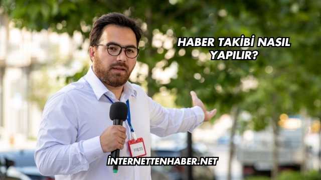 Haber Takibi Nasıl Yapılır?