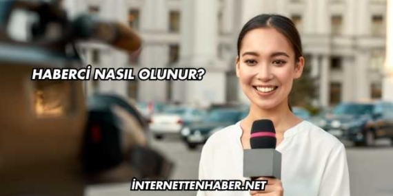 Haberci Nasıl Olunur?