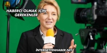 Haberci Olmak İçin Gerekenler