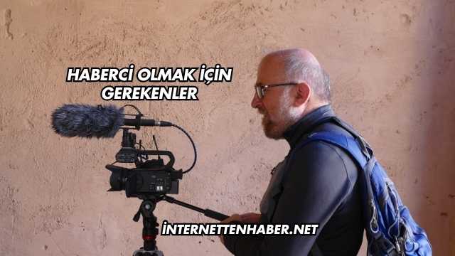 Haberci Olmak İçin Gerekenler