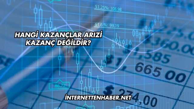 Hangi Kazançlar Arızi Kazanç Değildir?