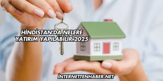 Hindistan'da Nelere Yatırım Yapılabilir 2025