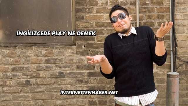 İngilizcede Play Ne Demek