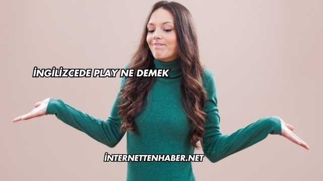 İngilizcede Play Ne Demek