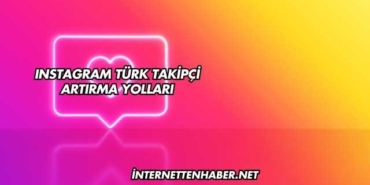 Instagram Türk Takipçi Artırma Yolları