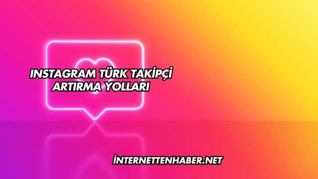 Instagram Türk Takipçi Artırma Yolları