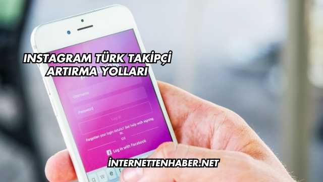 Instagram Türk Takipçi Artırma Yolları