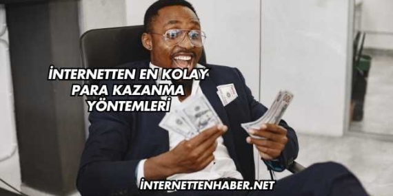İnternetten En Kolay Para Kazanma Yöntemleri
