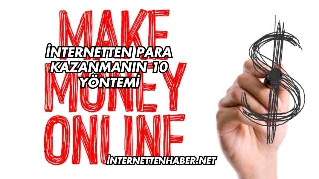 İnternetten Para Kazanmanın 10 Yöntemi
