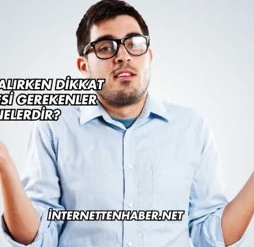 Kalem Alırken Dikkat Edilmesi Gerekenler Nelerdir?