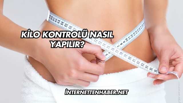 Kilo Kontrolü Nasıl Yapılır