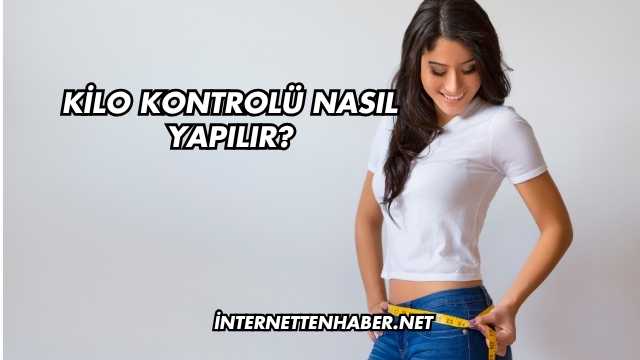 Kilo Kontrolü Nasıl Yapılır
