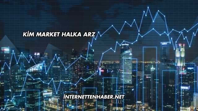 Kim Market Halka Arz