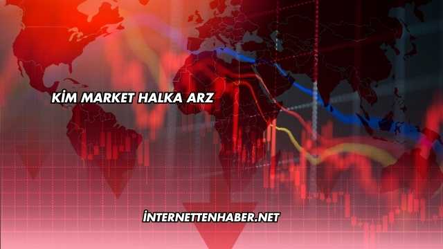 Kim Market Halka Arz