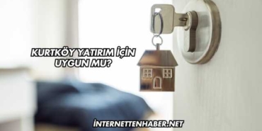 Kurtköy Yatırım İçin Uygun mu