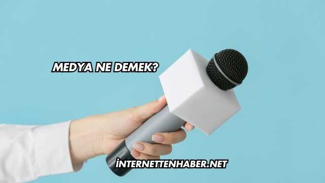 Medya Ne Demek?