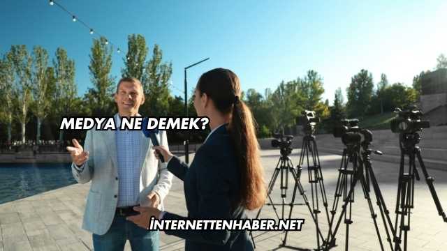 Medya Ne Demek?