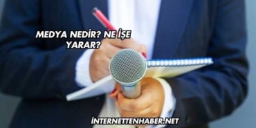 Medya Nedir? Ne İşe Yarar?