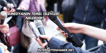 Medyanın Temel İşlevleri Nelerdir?