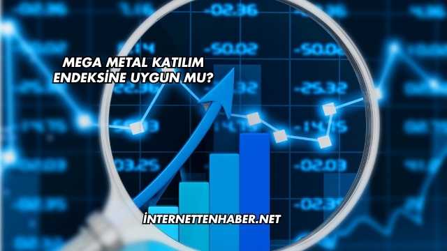 Mega Metal Katılım Endeksine Uygun mu?