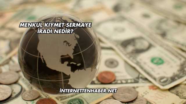 Menkul Kıymet Sermaye İradı Nedir?
