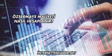 Özsermaye Maliyeti Nasıl Hesaplanır?