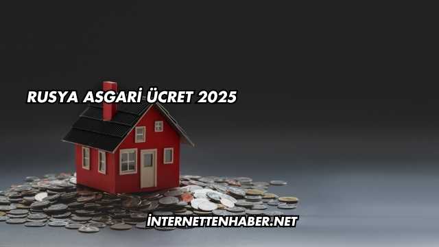 Rusya Asgari Ücret 2025