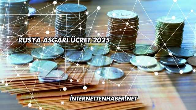 Rusya Asgari Ücret 2025