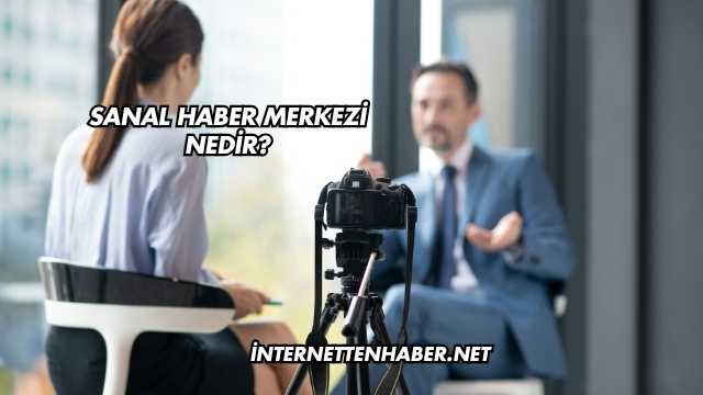 Sanal Haber Merkezi Nedir?